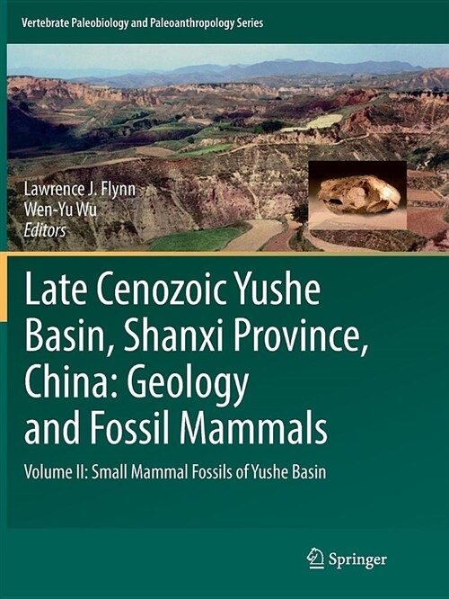 Late Cenozoic Yushe Basin, Shanxi Province, China: Geology and Fossil Mammals: Volume II: Small Mammal Fossils of Yushe Basin (Paperback)