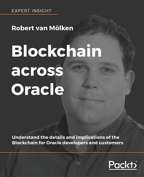 Blockchain across Oracle : Understand the details and implications of the Blockchain for Oracle developers and customers (Paperback)