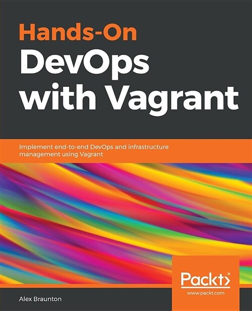 Hands-On DevOps with Vagrant : Implement end-to-end DevOps and infrastructure management using Vagrant (Paperback)