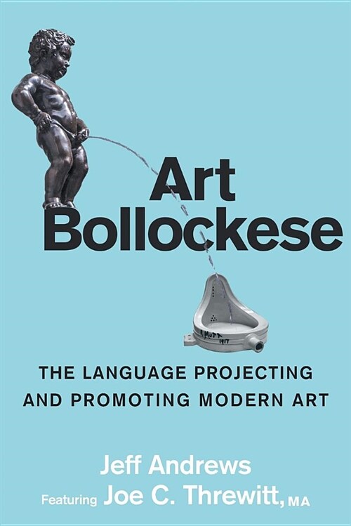 Art Bollockese : Fallacies in Projecting and Promoting Modern Art (Paperback)