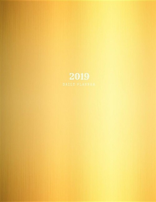2019 Daily Planner: Academic Hourly Organizer in 15 Minute Interval; Metallic Gold Front Cover; Appointment Calendar with Address Book & N (Paperback)