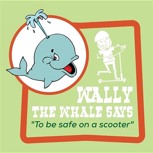 Wally the Whale Says: To Be Safe on a Scooter (Paperback)