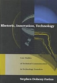 Rhetoric, Innovation, Technology: Case Studies of Technical Communication in Technology Transfer (Hardcover)