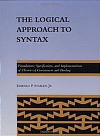The Logical Approach to Syntax: Foundations, Specifications, and Implementations of Theories of Government and Binding (Hardcover)