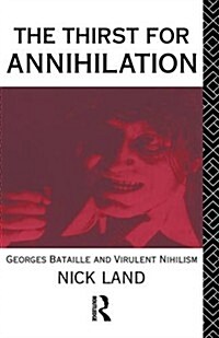 The Thirst for Annihilation : Georges Bataille and Virulent Nihilism (Hardcover)