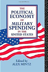 The Political Economy of Military Spending in the United States (Hardcover)