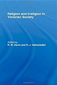 Religion and Irreligion in Victorian Society : Essays in Honor of R.K. Webb (Hardcover)