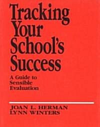 Tracking Your Schools Success: A Guide to Sensible Evaluation (Paperback)