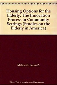 Housing Options for the Elderly: The Innovation Process in Community Settings (Hardcover)