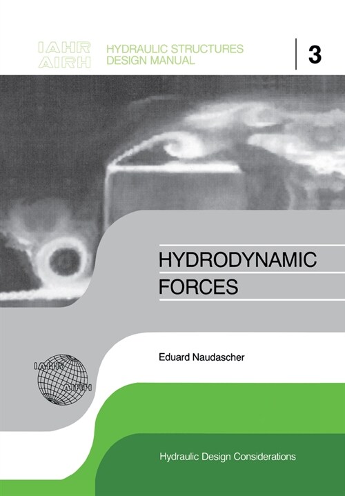 Hydrodynamic Forces: IAHR Hydraulic Structures Design Manuals 3 (Hardcover)