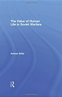 The Value of Human Life in Soviet Warfare (Hardcover)