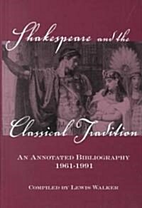 Shakespeare and the Classical Tradition: An Annotated Bibliography, 1961-1991 (Hardcover)