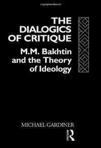The dialogics of critique : M.M. Bakhtin and the theory of ideology