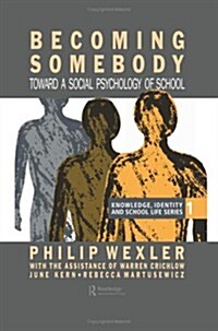 Becoming Somebody : Toward a Social Psychology of School (Hardcover)