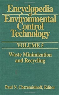 Encyclopedia of Environmental Control Technology: Volume 5 : Waste Minimization and Recycling (Hardcover)