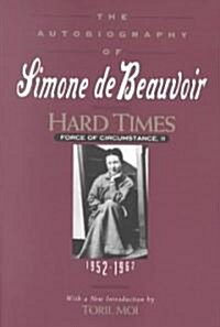 Hard Times: Force of Circumstance, Volume II: 1952-1962 (the Autobiography of Simone de Beauvoir) (Paperback)