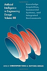 Artificial Intelligence in Engineering Design: Volume III: Knowledge Acquisition, Commercial Systems, and Integrated Environments (Hardcover)