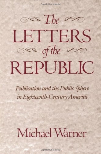 The Letters of the Republic: Publication and the Public Sphere in Eighteenth-Century America (Paperback, 2, Revised)