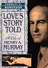 Loves Story Told: A Life of Henry A. Murray (Hardcover)