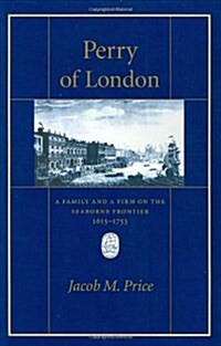 Perry of London: A Family and a Firm on the Seaborne Frontier, 1615-1753 (Hardcover)