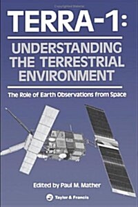 Terra- 1: Understanding the Terrestrial Environment : The Role of Earth Observations from Space (Hardcover)