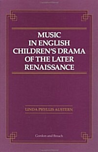 Music in English Childrens Drama of the Later Renaissance (Hardcover)