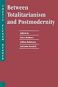 Between Totalitarianism and Postmodernity: A Thesis Eleven Reader (Paperback)