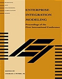 Enterprise Integration Modeling: Proceedings of the First International Conference (Paperback)