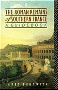 The Roman Remains of Southern France : A Guide Book (Hardcover)