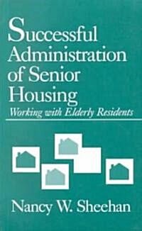 Successful Administration of Senior Housing: Working with Elderly Residents (Paperback)