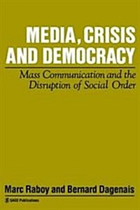 Media, Crisis and Democracy : Mass Communication and the Disruption of Social Order (Hardcover)