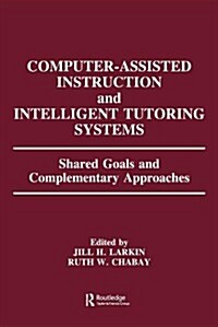 Computer Assisted Instruction and Intelligent Tutoring Systems: Shared Goals and Complementary Approaches (Paperback)