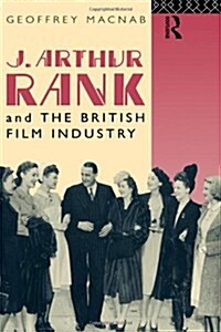 J. Arthur Rank and the British Film Industry (Hardcover)