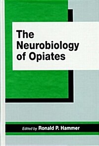 The Neurobiology of Opiates (Hardcover)