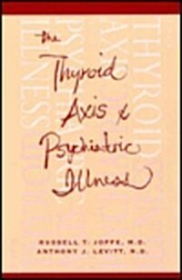The Thyroid Axis and Psychiatric Illness (Hardcover)