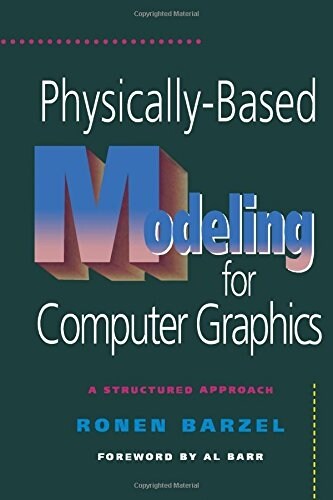 Physically-Based Modeling for Computer Graphics: A Structured Approach (Hardcover)