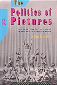 The Politics of Pictures : The Creation of the Public in the Age of the Popular Media (Paperback)