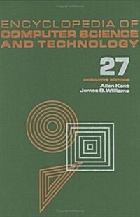 Encyclopedia of Computer Science and Technology: Volume 27 - Supplement 12: Artificial Intelligence and ADA to Systems Integration: Concepts: Methods, (Hardcover)