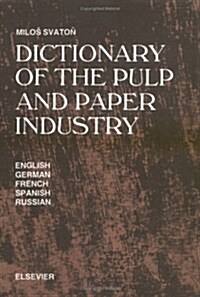 Dictionary of the Pulp and Paper Industry : In English, German, French, Spanish and Russian (Hardcover)