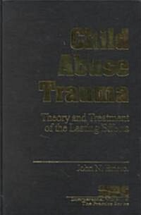 Child Abuse Trauma: Theory and Treatment of the Lasting Effects (Hardcover)