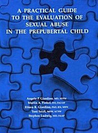 A Practical Guide to the Evaluation of Sexual Abuse in the Prepubertal Child (Hardcover)