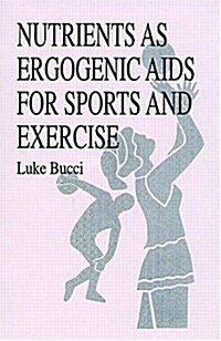 Nutrients as Ergogenic AIDS for Sports and Exercise (Hardcover)