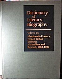 Dlb 123: Nineteenth-Century French Fiction Writers: Naturalism and Beyond, 1860-1900 (Hardcover)