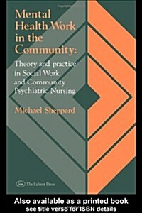 Mental Health Work in the Community : Theory and Practice in Social Work and Community Psychiatric Nursing (Paperback)