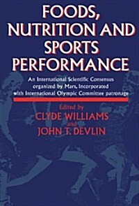 Foods, Nutrition and Sports Performance : An International Scientific Consensus Organized by Mars Incorporated with International Olympic Committee Pa (Paperback)