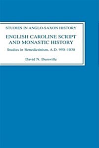 English Caroline Script and Monastic History : Studies in Benedictinism, AD 950-1030 (Hardcover)