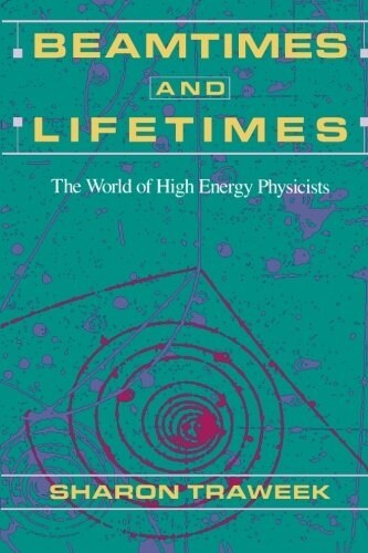 Beamtimes and Lifetimes: The World of High Energy Physicists (Paperback, Revised)