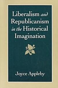Liberalism and Republicanism in the Historical Imagination (Paperback)