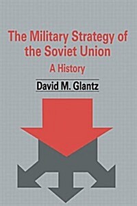 The Military Strategy of the Soviet Union : A History (Hardcover)