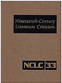 Nineteenth-Century Literature Criticism: Excerpts from Criticism of the Works of Nineteenth-Century Novelists, Poets, Playwrights, Short-Story Writers (Hardcover)